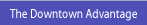 The Downtown Advantage